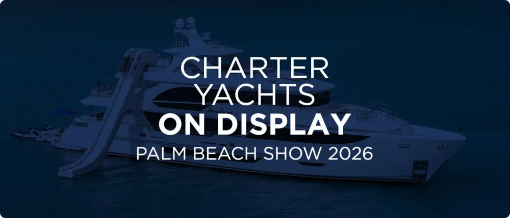 Charter Yachts On Display at the Palm Beach Boat Show 2026 [PBIBS]
