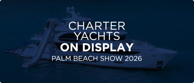 Yachts for Sale and Charter at the Palm Beach Boat Show 2026 [PBIBS]