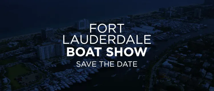 Fort Lauderdale Boat Show 2025 [Save the Date]